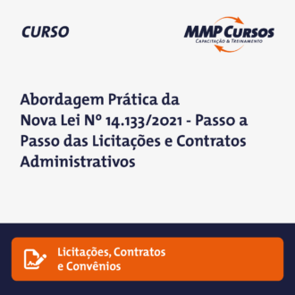 Abordagem Prática da Nova Lei Nº 14.133/2021 – Passo a Passo das Licitações e Contratos Administrativos