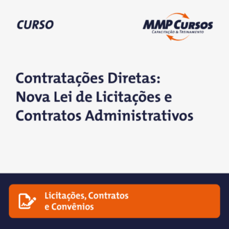 Contratações Diretas: Nova Lei de Licitações e Contratos Administrativos (Lei nº 14.133/2021).