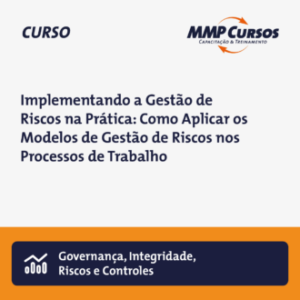 Implementando a Gestão de Riscos na Prática: Como Aplicar os Modelos de Gestão de Riscos nos Processos de Trabalho