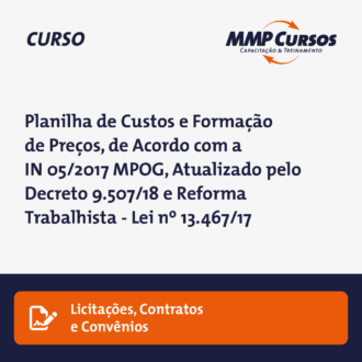 Planilha de Custos e Formação de Preços, de Acordo com a IN 05/2017 MPOG, Atualizado pelo Decreto 9.507/18 e Reforma Trabalhista – Lei nº 13.467/17