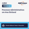 Este curso aborda a blindagem da administração pública em ano eleitoral