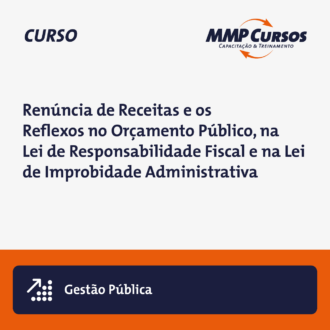 Renúncia de Receitas e os Reflexos no Orçamento Público, na Lei de Responsabilidade Fiscal e na Lei de Improbidade Administrativa