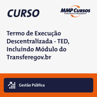 Termo de Execução Descentralizada – TED, Incluindo Módulo do Transferegov.br