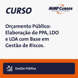 Orçamento Público: Elaboração do PPA, LDO e LOA com Base em Gestão de Riscos.